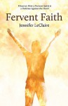 Fervent Faith: Discover How a Fervent Spirit Is a Defense Against the Devil - Jennifer LeClaire