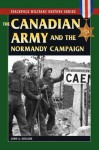 Canadian Army & Normandy Campaign, The (Stackpole Military History Series) - John A. English