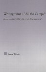 Writing "Out of All the Camps": J.M. Coetzee's Narratives of Displacement - Laura Wright, Wright Wright