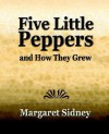 Five Little Peppers and How They Grew - Margaret Sidney