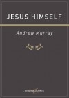 Jesus Himself - Andrew Murray