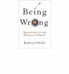 [ BEING WRONG: ADVENTURES IN THE MARGIN OF ERROR ] Being Wrong: Adventures in the Margin of Error By Schulz, Kathryn ( Author ) Jun-2010 [ Hardcover ] - Kathryn Schulz