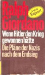 Wenn Hitler den Krieg gewonnen hätte: Die Pläne der Nazis nach dem Endsieg - Ralph Giordano