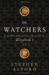The Watchers: A Secret History of the Reign of Elizabeth I - Stephen Alford