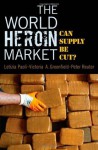 The World Heroin Market: Can Supply Be Cut? (Studies in Crime and Public Policy) - Letizia Paoli, Victoria A. Greenfield, Peter Reuter