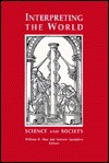 Interpreting the World: Science and Society - William R. Shea