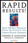 Rapid Results!: How 100-Day Projects Build the Capacity for Large-Scale Change - Robert H Schaffer, Ron Ashkenas