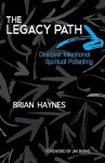 The Legacy Path: Discover Intentional Spiritual Parenting - Brian Haynes