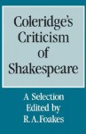 Coleridge's Criticism of Shakespeare: A Selection - Samuel Taylor Coleridge, R.A. Foakes