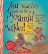 You Wouldn't Want to Be a Pyramid Builder!: A Hazardous Job You'd Rather Not Have - Jacqueline Morley, David Antram