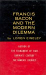 Francis Bacon And The Modern Dilemma - Loren Eiseley