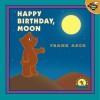 Happy Birthday, Moon (Moonbear) - Frank Asch