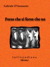 Forse che sì forse che no - Gabriele D'Annunzio