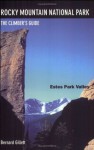 Rocky Mountain National Park: Estes Park Valley: The Climber's Guide - Bernard Gillett