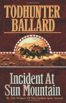 Incident at Sun Mountain - Todhunter Ballard