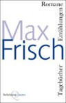 Romane, Erzählungen, Tagebücher - Max Frisch, Volker Hage