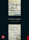 El Gran Océano (Seccion de Obras de Historia) - Rafael Bernal