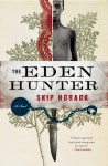 The Eden Hunter: A Novel - Skip Horack