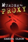 Murder by Proxy - Sandra Olson