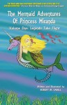 The Mermaid Adventures of Princess Miranda: Volume One: Legends Take Flight - Robert W Cabell