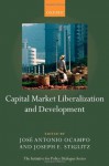 Capital Market Liberalization and Development (Initiative for Policy Dialogue) - Joseph E. Stiglitz, Josxe9 Antonio Ocampo