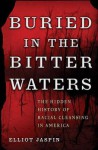 Buried in the Bitter Waters: The Hidden History of Racial Cleansing in America - Elliot Jaspin