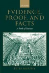 Evidence, Proof, and Facts: A Book of Sources - Peter Murphy