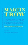 Twentieth-Century Higher Education: Elite to Mass to Universal - Martin Trow, Michael Burrage