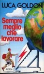 Sempre meglio che lavorare - Luca Goldoni