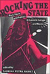 Rocking The State: Rock Music And Politics In Eastern Europe And Russia - Sabrina P. Ramet