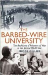 The Barbed-Wire University: The Real Lives of Prisoners of War in the Second World War - Midge Gillies