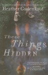 These Things Hidden - Heather Gudenkauf