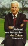 Vier Zeiten: Erinnerungen (German Edition) - Richard Weizsacker, Richard von Weizsäcker