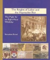 The Knights of Labor and the Haymarket Riot: The Fight for an Eight-Hour Workday - Bernadette Brexel