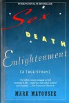 Sex Death Enlightenment: A True Story - Mark Matousek