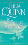 To Sir Phillip, With Love - Julia Quinn