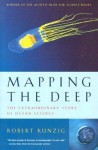 Mapping The Deep: The Extraordinary Story Of Ocean Science - Robert Kunzig