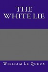 The White Lie - William Le Queux