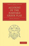 Account Of The Harvard Greek Play (Cambridge Library Collection Classics) - Henry Norman