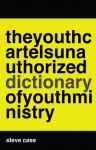 The Youth Cartel's [Unauthorized] Dictionary of Youth Ministry - Steve Case, Melanie Crutchfield