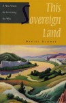 This Sovereign Land: A New Vision For Governing The West - Daniel Kemmis