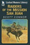 Raiders of the Mission San Juan - Scott Connor