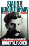 Stalin as Revolutionary, 1879-1929: A Study in History and Personality - Robert Tucker