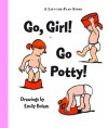 Go, Girl! Go Potty! - Emily Bolam