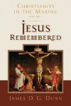 Jesus Remembered: Christianity in the Making, Volume 1 - James D.G. Dunn