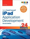 Sams Teach Yourself Ipad Application Development in 24 Hours - John Ray