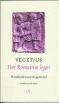 Het Romeinse leger: handboek voor de generaal - Flavius Vegetius Renatus, Fik Meijer