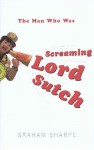 The Man Who Was Screaming Lord Sutch - Graham Sharpe