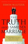 The Truth about Same-Sex Marriage: 6 Things You Need to Know about What's Really at Stake - Erwin W. Lutzer