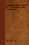 Aorangi; Or, the Heart of the Southern Alps, New Zealand - Malcolm Ross